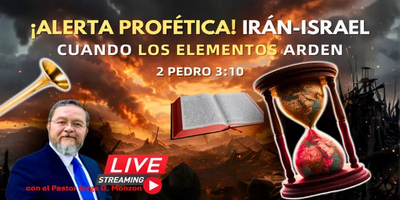 Alerta profética, Irán, Israel cuando los elementos arden